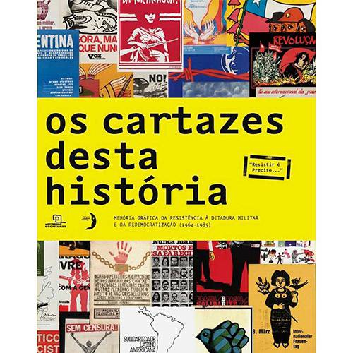 Livro - os Cartazes Desta História: Memória Gráfica da Resistência a Ditadura Militar e da Redemocratizacao (1964-1985)