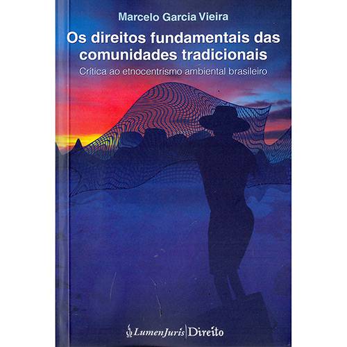 Livro - os Direitos Fundamentais das Comunidades Tradicionais: Crítica ao Etnocentrismo Ambiental Brasileiro