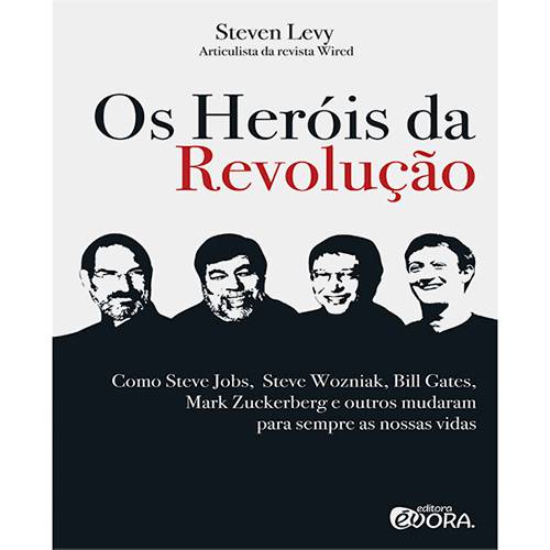 Livro - os Heróis da Revolução: Como Steve Jobs, Steve Wozniak, Bill Gates, Mark Zuckerberg e Outros Mudaram para Sempre as Nossas Vidas