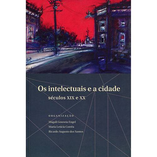 Livro - os Intelectuais e a Cidade: Séculos XIX e XX