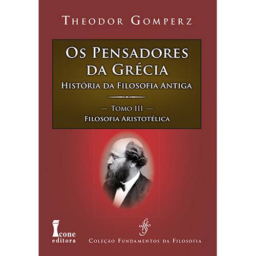 Livro - os Pensadores da Grécia: História da Filosofia Antiga - Tomo III Filosofia Aristotélica