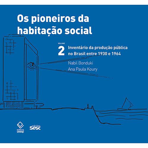 Livro - os Pioneiros da Habitação Social: Inventário da Produção Pública no Brasil Entre 1930 e 1964 - Vol. 2