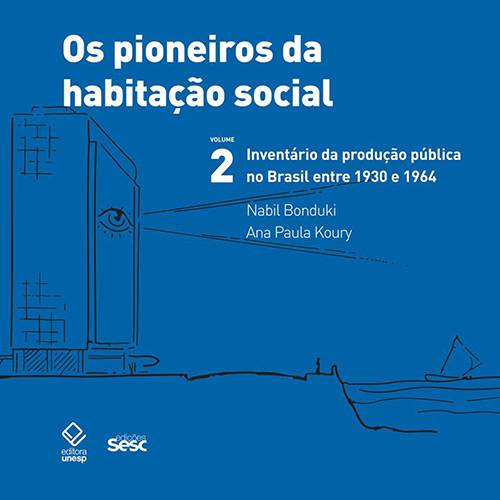 Livro - os Pioneiros da Habitação Social: Inventário da Pública no Brasil Entre 1930 e 1964 - Vol. 2