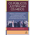 Livro - os Públicos Justificam os Meios: Mídias Customizadas e Comunicação Organizacional na Economia da Atenção