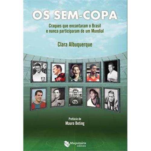 Livro - os Sem-Copa: Craques que Encantaram o Brasil e Nunca Particparam de um Mundial