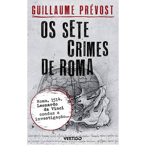 Livro - os Sete Crimes de Roma: Roma, 1514. Leonardo da Vinci Conduz a Investigação...