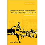 Livro - os Sports e as Cidades Brasileiras: Transição dos Séculos XIX e XX