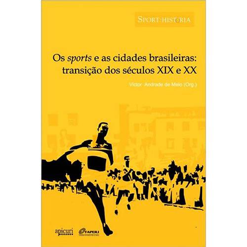 Livro - os Sports e as Cidades Brasileiras: Transição dos Séculos XIX e XX