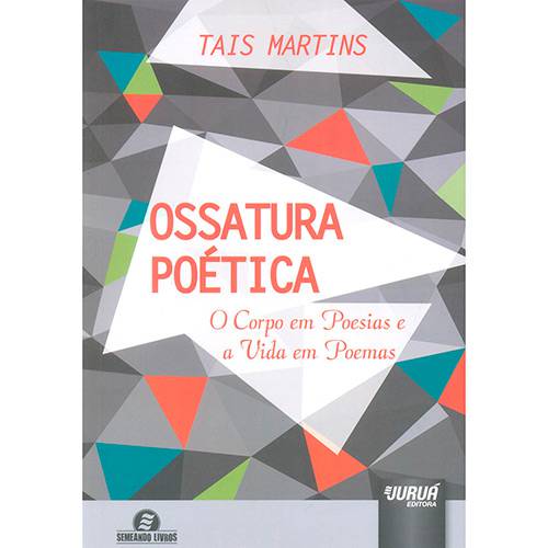 Livro - Ossatura Poética: o Corpo em Poesia e a Vida em Poemas