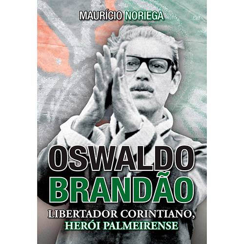 Livro - Oswaldo Brandão: Libertador Corintiano, Herói Palmeirense