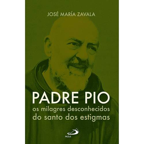 Livro - Padre Pio: os Milagres Desconhecidos do Santo dos Estigmas