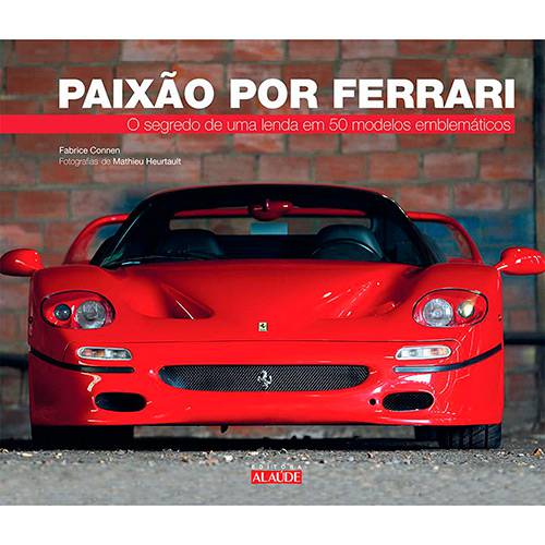 Livro - Paixão por Ferrari: o Segredo de uma Lenda em 50 Modelos Emblemáticos