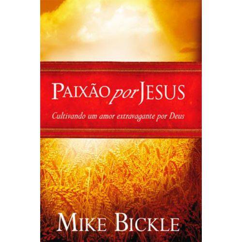 Livro Paixão por Jesus Mike Bickle