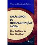 Livro - Parâmetros de Fundamentação Moral - Ética Teológica ou Ética Filosófica?