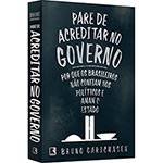 Livro - Pare de Acreditar no Governo: por que os Brasileiros não Confiam Nos Políticos e Amam o Estado