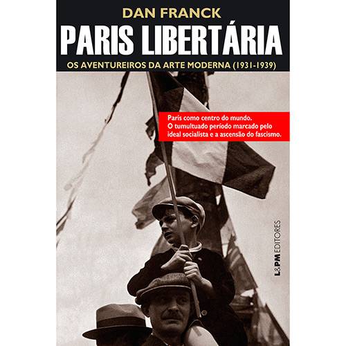 Livro - Paris Libertária: os Aventureiros da Arte Moderna (1931-1939)