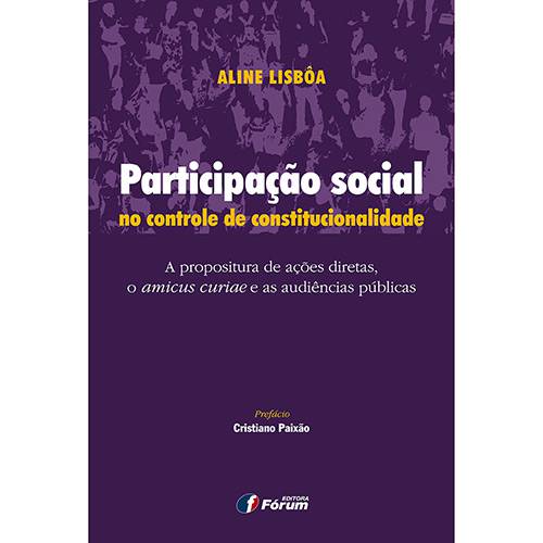 Livro - Participação Social no Controle de Constitucionalidade: a Propositura de Ações Diretas, o Amicus Curiae e as Audiências Públicas
