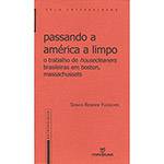 Livro - Passando a América a Limpo: o Trabalho de Housecleaners Brasileiras em Boston, Massachussets