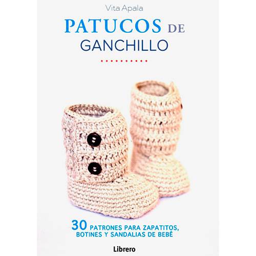 Livro - Patucos de Ganchillo: 30 Patrones para Zapatitos, Botines Y Sandalias de Bebé