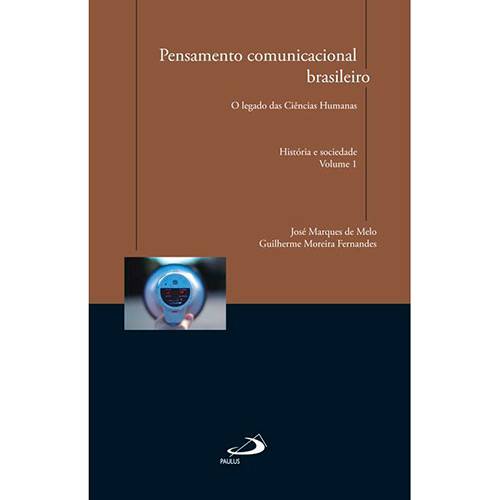 Livro - Pensamento Comunicacional Brasileiro: o Legado das Ciências Humanas - História e Sociedade - Vol. 1
