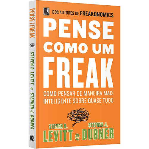 Livro - Pense Como um Freak: Como Pensar de Maneira Mais Inteligente Sobre Quase Tudo