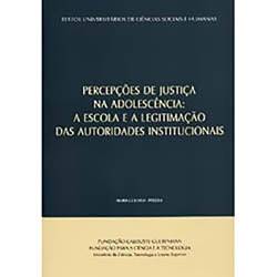 Livro - Percepções de Justiça na Adolescência - a Escola e a Legitimação das Autoridades Institucionais