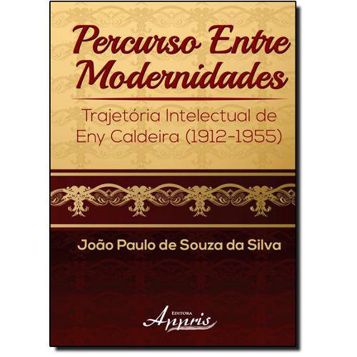 Livro - Percurso Entre Modernidades: Trajetória Intelectual de Eny Caldeira (1912-1955)