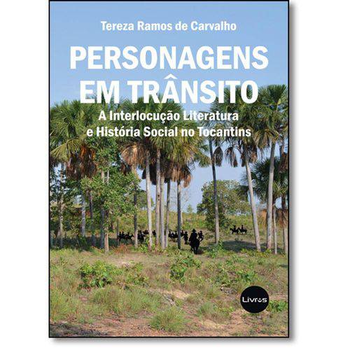 Livro - Personagens em Trânsito: a Interlocução, Literatura, e História Social de Tocantins