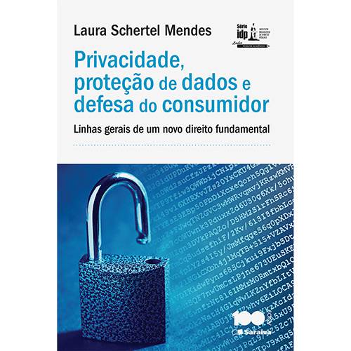 Livro - Pesquisa Acadêmica, Privacidade, Proteção de Dados e Defesa do Consumidor: Linhas Gerais de um Novo Direito Fundamental