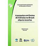 Livro - Pesquisa em Ensino de Ciências no Brasil, a - Alguns Recortes