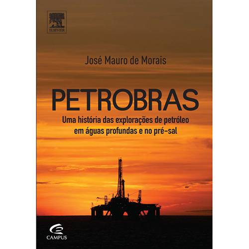 Livro - Petrobras: uma História das Explorações de Petróleo em Águas Profundas e no Pré-Sal