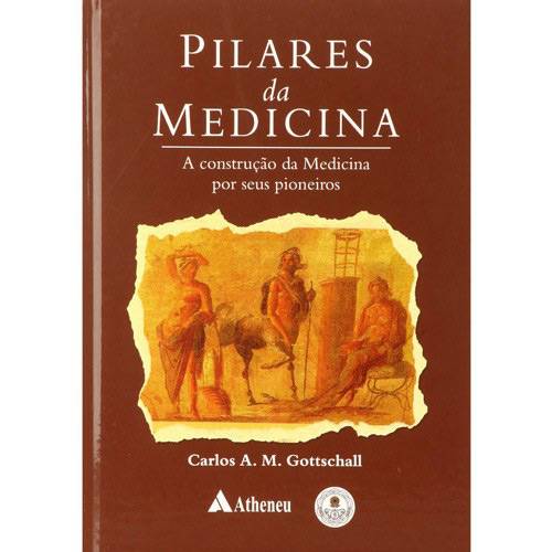 Livro - Pilares da Medicina - a Cconstrução da Medicina por Seus Pioneiros