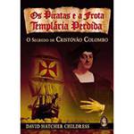 Livro - Piratas e a Frota Templária Perdida, os - o Segredo de Cristovão Colombo