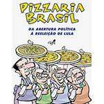 Livro - Pizzaria Brasil: da Abertura Política à Reeleição de Lula