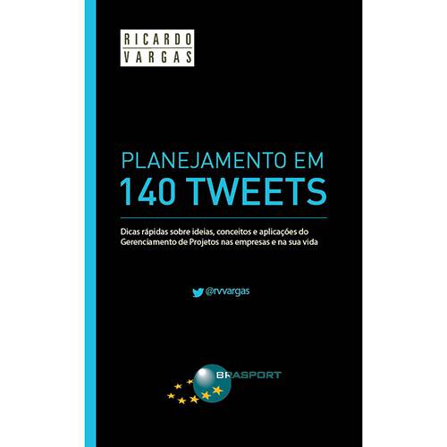 Livro - Planejamento em 140 Tweets: Dicas Rápidas Sobre Idéias, Conceitos e Aplicações do Gerenciamento de Projetos Nas Empresas e na Sua Vida