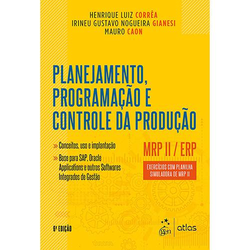 Livro - Planejamento, Programação e Controle da Produção - Mrp Ii / Erp - Exercícios com Planilha Simuladora de Mrp Ii