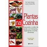 Livro -Plantas na Cozinha: Ensinando a Cuidar da Saúde com Temperos, Especiarias e Outros Alimentos