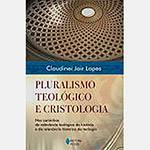 Livro - Pluralismo Teológico e Cristologia: Nos Caminhos da Relevância Teológica