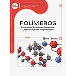 Livro - Polímeros: Conceitos, Estrutura Molecular, Classificação e Propriedades - Série Eixos