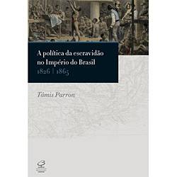 Livro - Política da Escravidão no Império do Brasil, a - 1826-1865