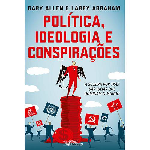 Livro - Política, Ideologia e Conspirações: a Sujeira por Trás das Ideias que Dominam o Mundo