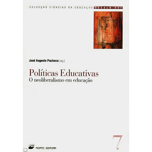 Livro - Políticas Educativas: o Neoliberalismo em Educação - Coleção Ciências da Educação Século XXI - Vol. 7