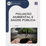 Livro - Poluição Ambiental e Saúde Pública - Série Eixos