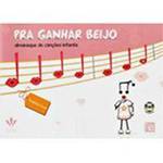 Livro - Pra Ganhar Beijo: Almanaque de Canções Infantis