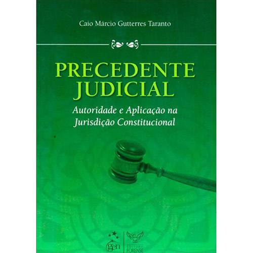 Livro - Precedente Judicial - Autoridade e Aplicação na Jurisdição Constitucio