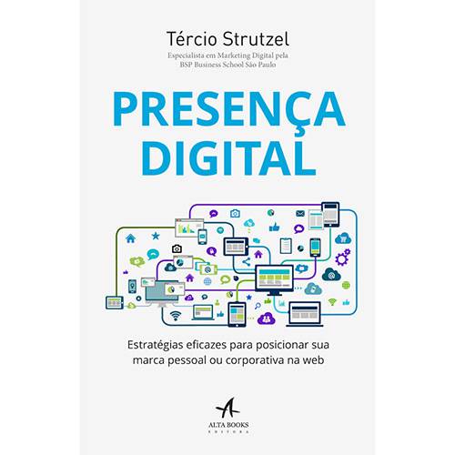 Livro - Presença Digital: Estratégias Eficazes para Posicionar Sua Marca Pessoal ou Corporativa na Web
