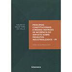 Livro - Princípios Constitucionais e Regras-matrizes de Incidência do Imposto Sobre Produtos Industrializados-IPI
