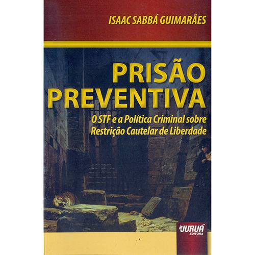 Livro - Prisão Preventiva: o STF e a Política Criminal Sobre Restrição Cautelar de Liberdade