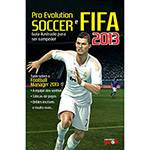 Livro - Pro Evolution Soccer e FIFA 2013: Guia Ilustrado para Ser Campeão!