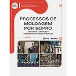 Livro - Processos de Moldagem por Sopro: Conceitos, Técnicas e Aplicações em Peças Plásticas - Série Eixos